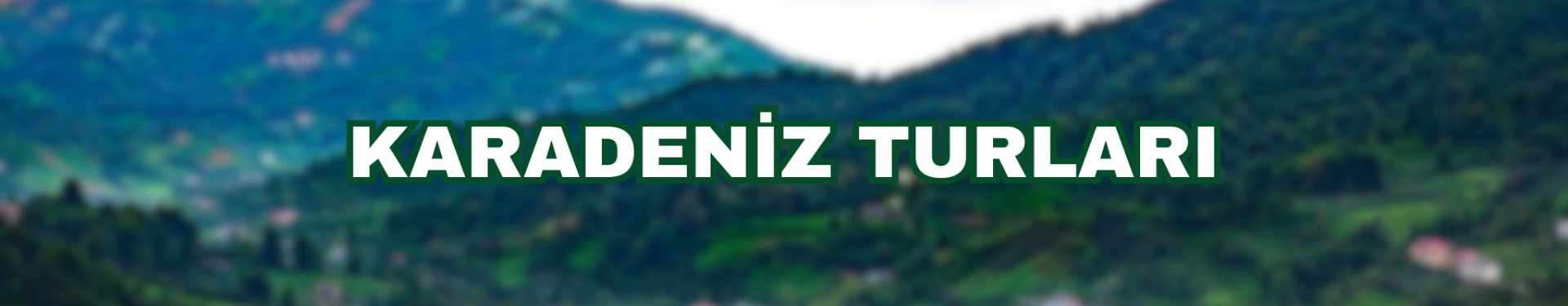 KARADENİZ TURLARI